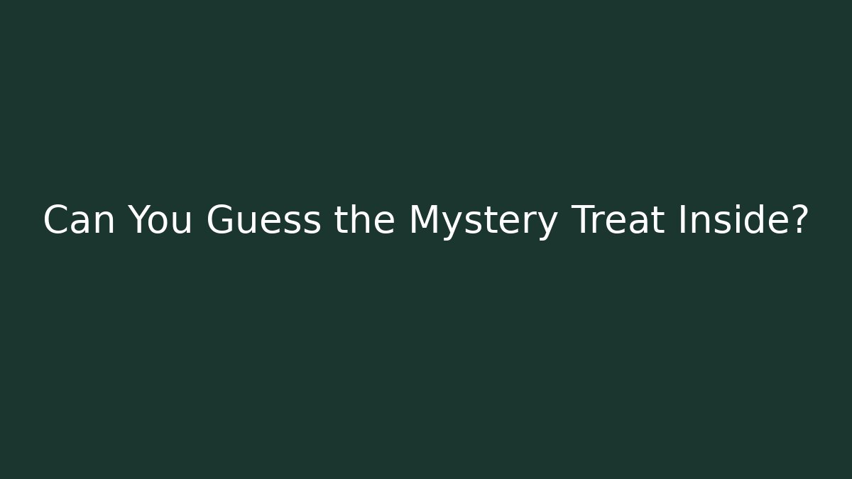 Can You Guess the Mystery Treat Inside?