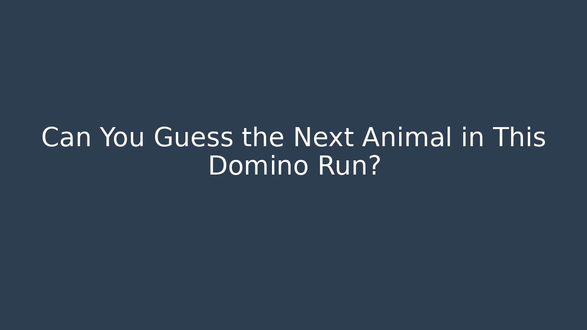 Can You Guess the Next Animal in This Domino Run?