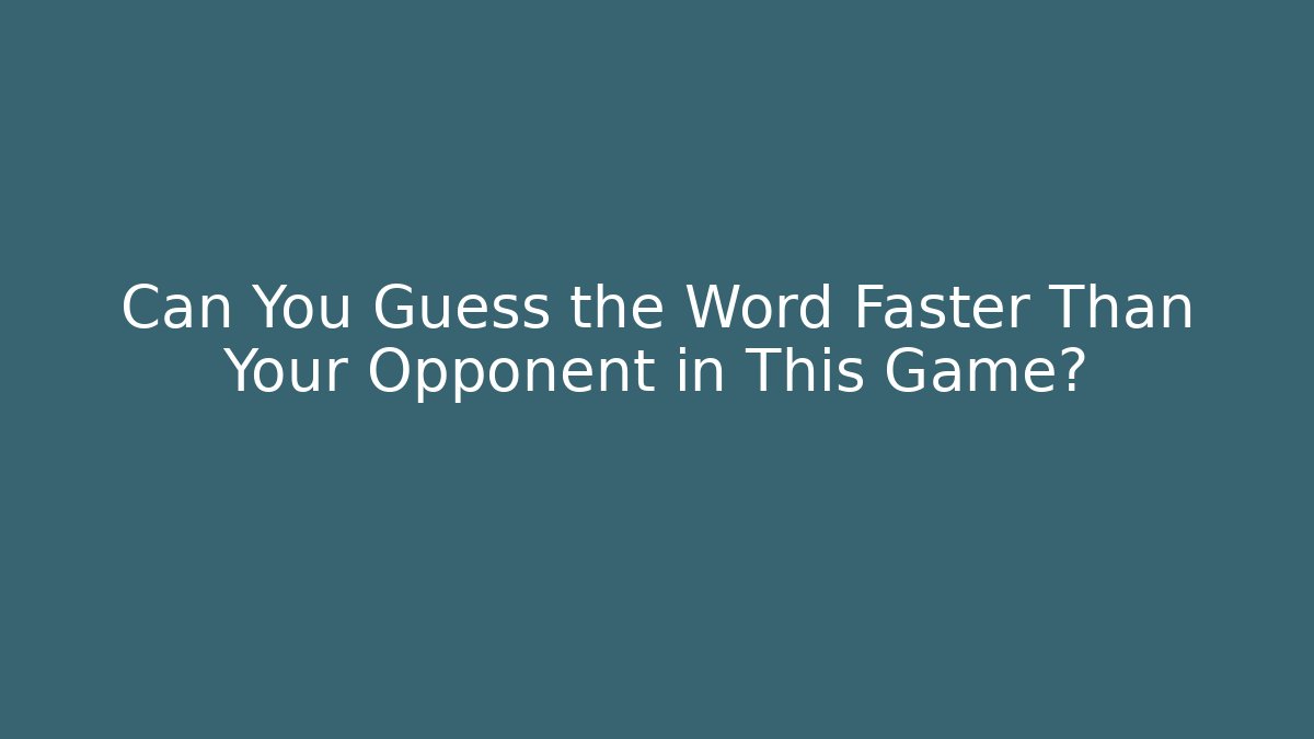 Can You Guess the Word Faster Than Your Opponent in This Game?