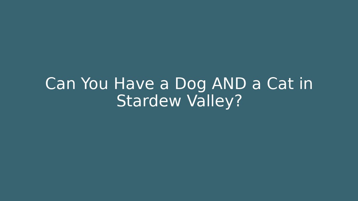 Can You Have a Dog AND a Cat in Stardew Valley?