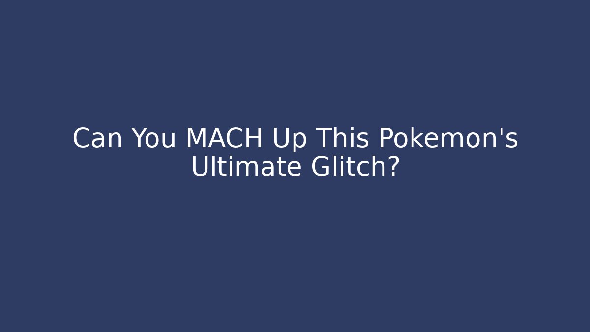 Can You MACH Up This Pokémon's Ultimate Glitch?