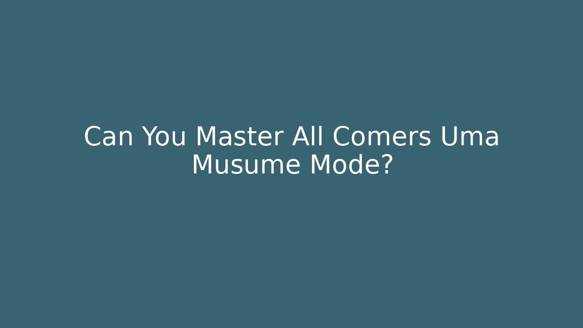 Can You Master All Comers Uma Musume Mode?