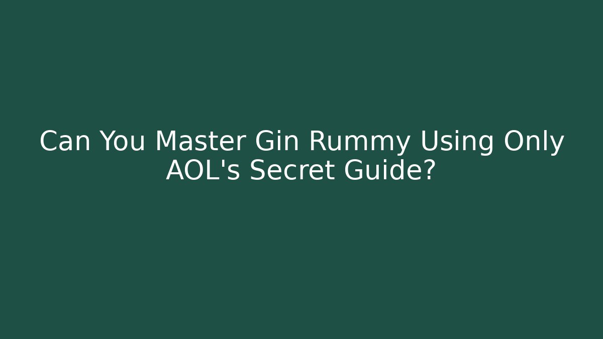 Can You Master Gin Rummy Using Only AOL's Secret Guide? - Andrea Zevedo