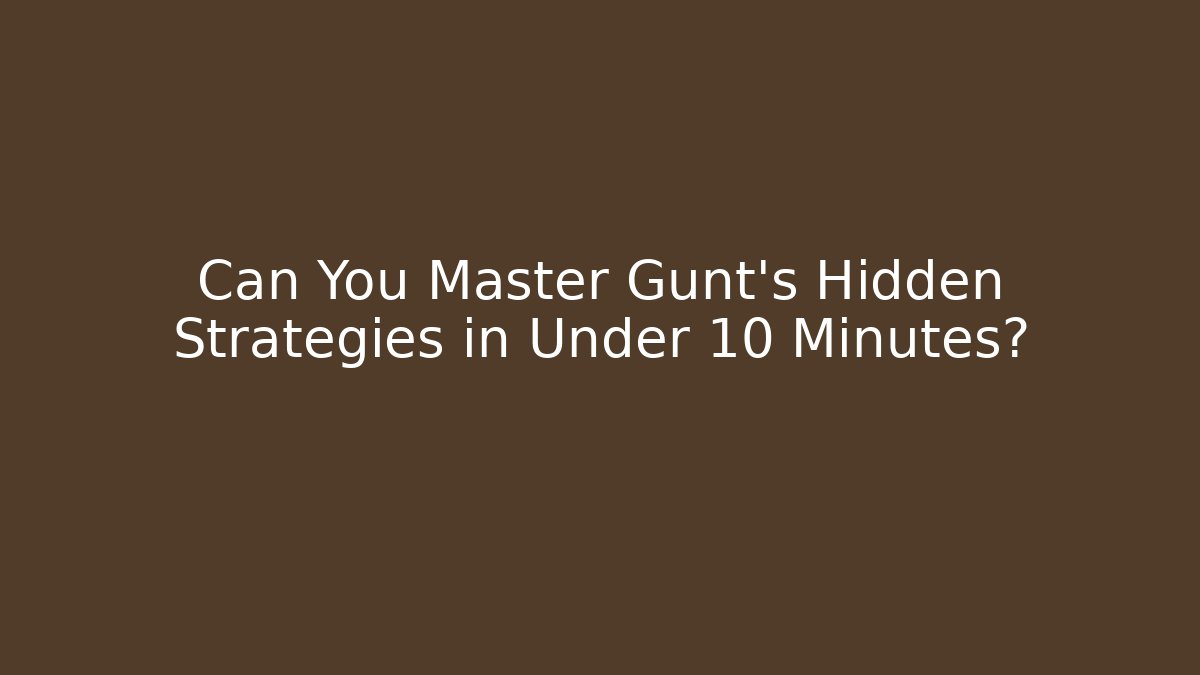 Can You Master Gunt's Hidden Strategies in Under 10 Minutes?