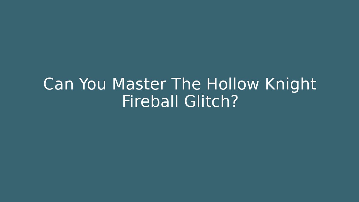 Can You Master The Hollow Knight Fireball Glitch?