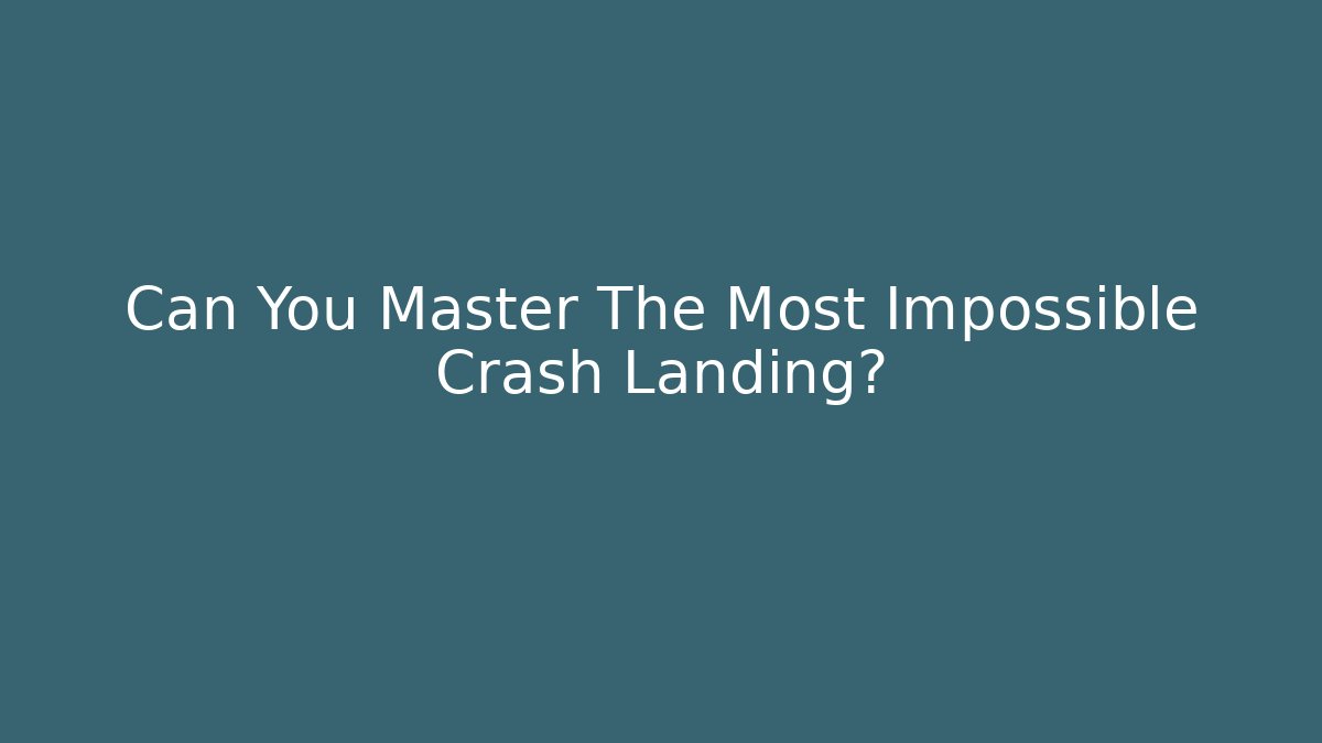 Can You Master The Most Impossible Crash Landing? - Andrea Zevedo