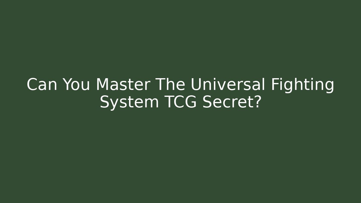Can You Master The Universal Fighting System TCG Secret?