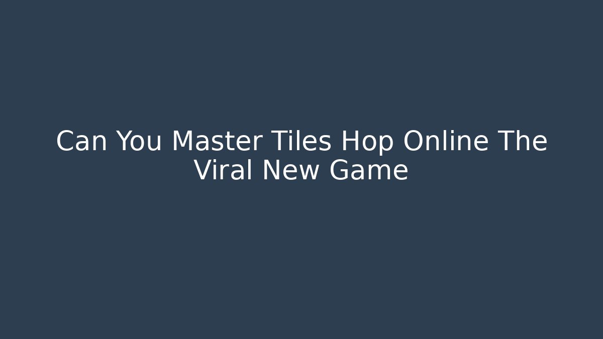 Can You Master Tiles Hop Online The Viral New Game