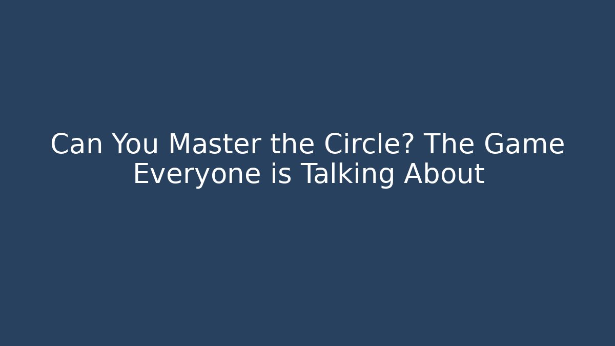 Can You Master the Circle? The Game Everyone is Talking About