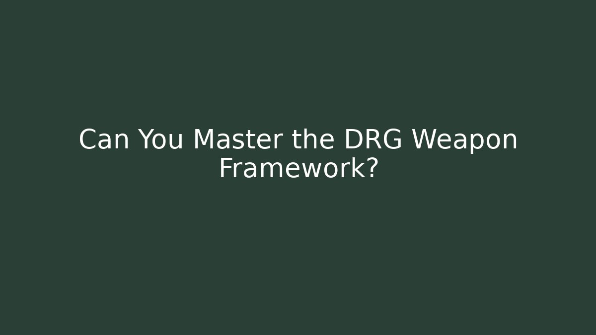 Can You Master the DRG Weapon Framework?