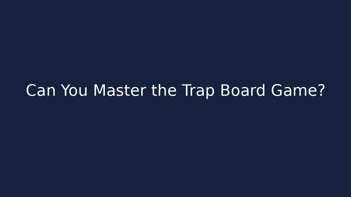 Can You Master the Trap Board Game? - Andrea Zevedo