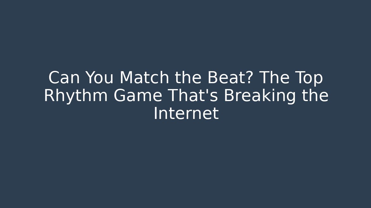 Can You Match the Beat? The Top Rhythm Game That's Breaking the Internet