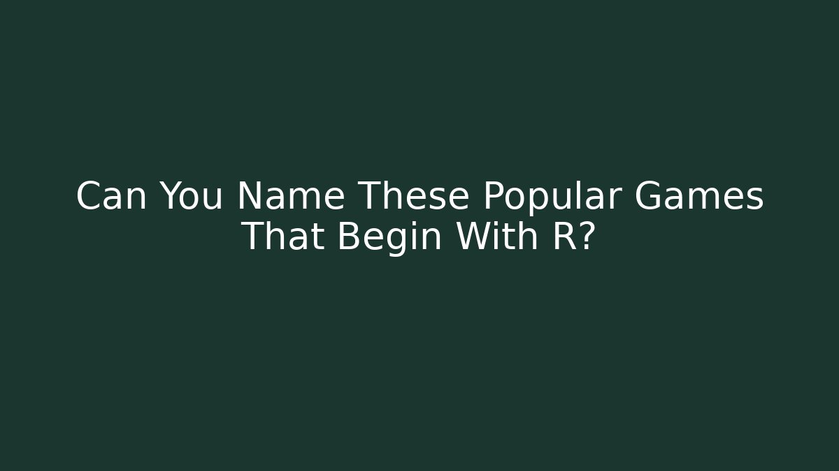 Can You Name These Popular Games That Begin With R?