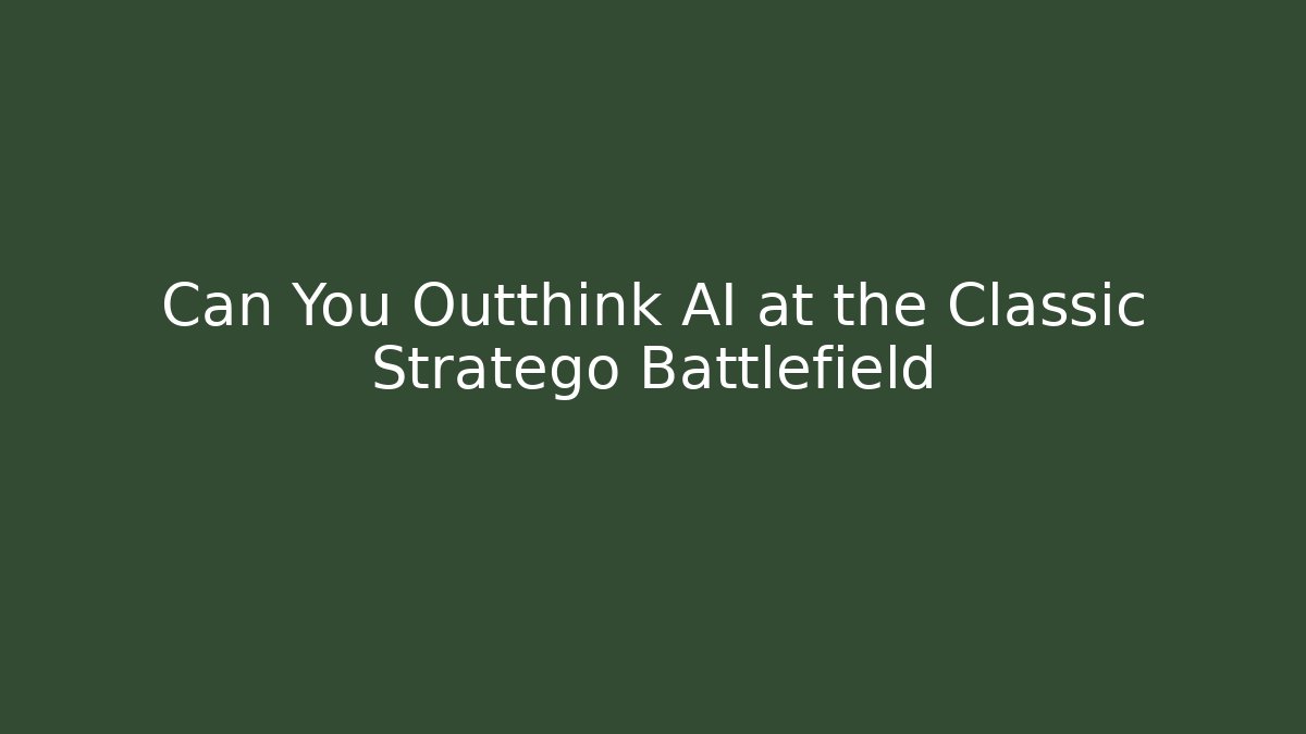 Can You Outthink AI at the Classic Stratego Battlefield