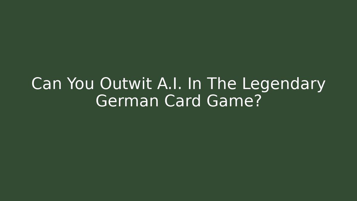 Can You Outwit A.I. In The Legendary German Card Game?