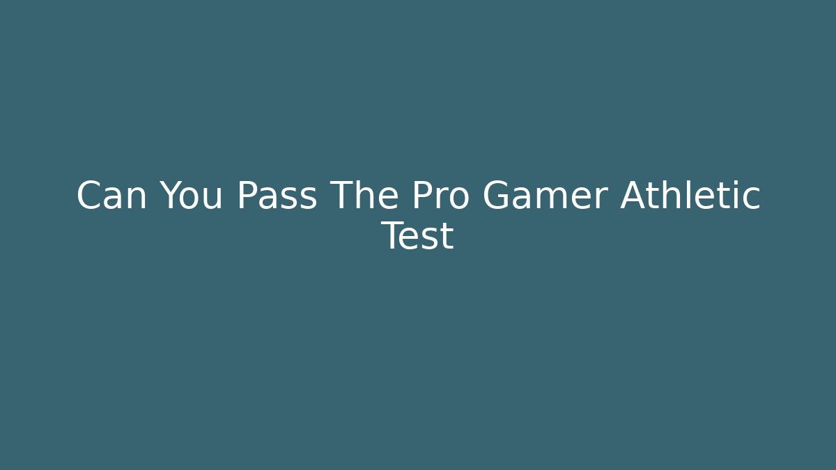 Can You Pass The Pro Gamer Athletic Test