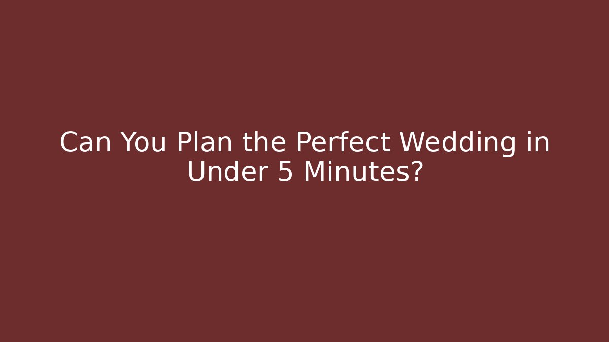 Can You Plan the Perfect Wedding in Under 5 Minutes? - Andrea Zevedo