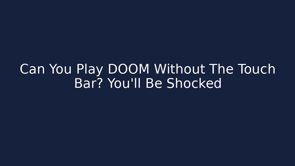 Can You Play DOOM Without The Touch Bar? You'll Be Shocked