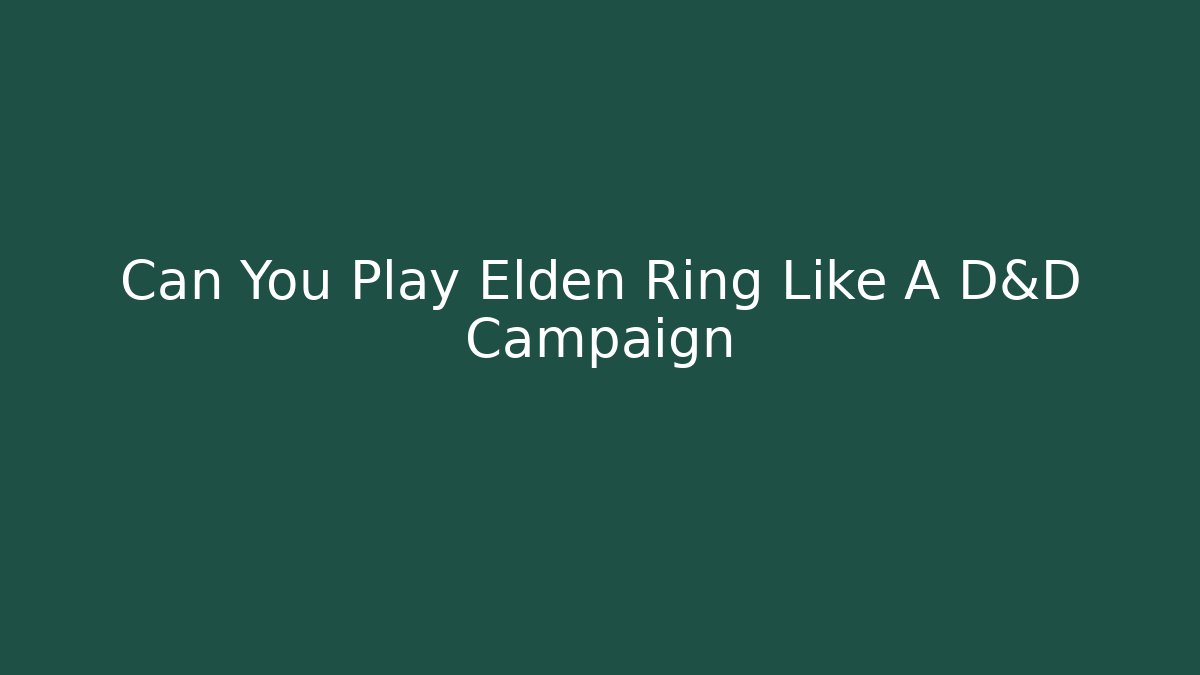 Can You Play Elden Ring Like A D&D Campaign