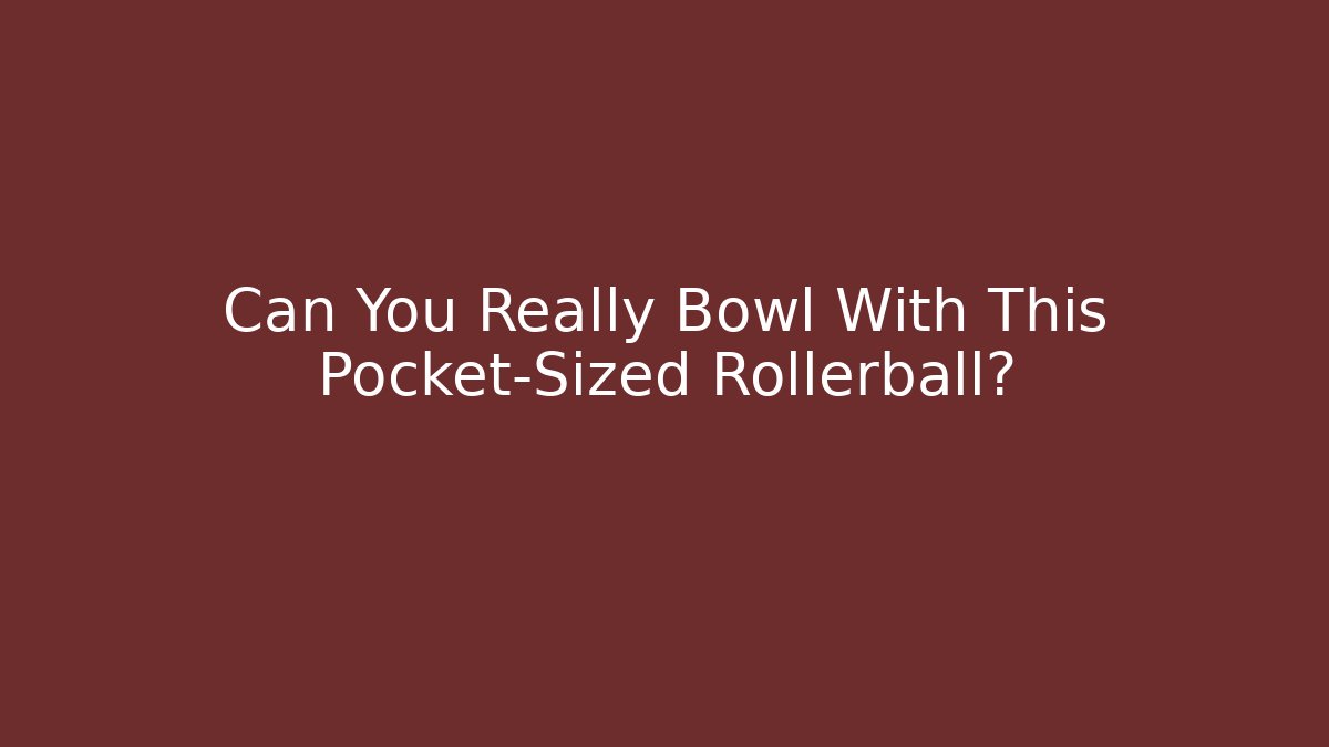 Can You Really Bowl With This Pocket-Sized Rollerball?