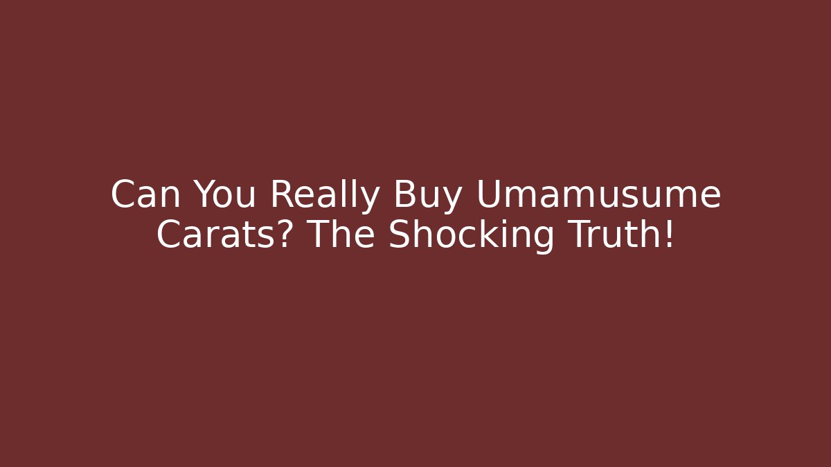 Can You Really Buy Umamusume Carats? The Shocking Truth!