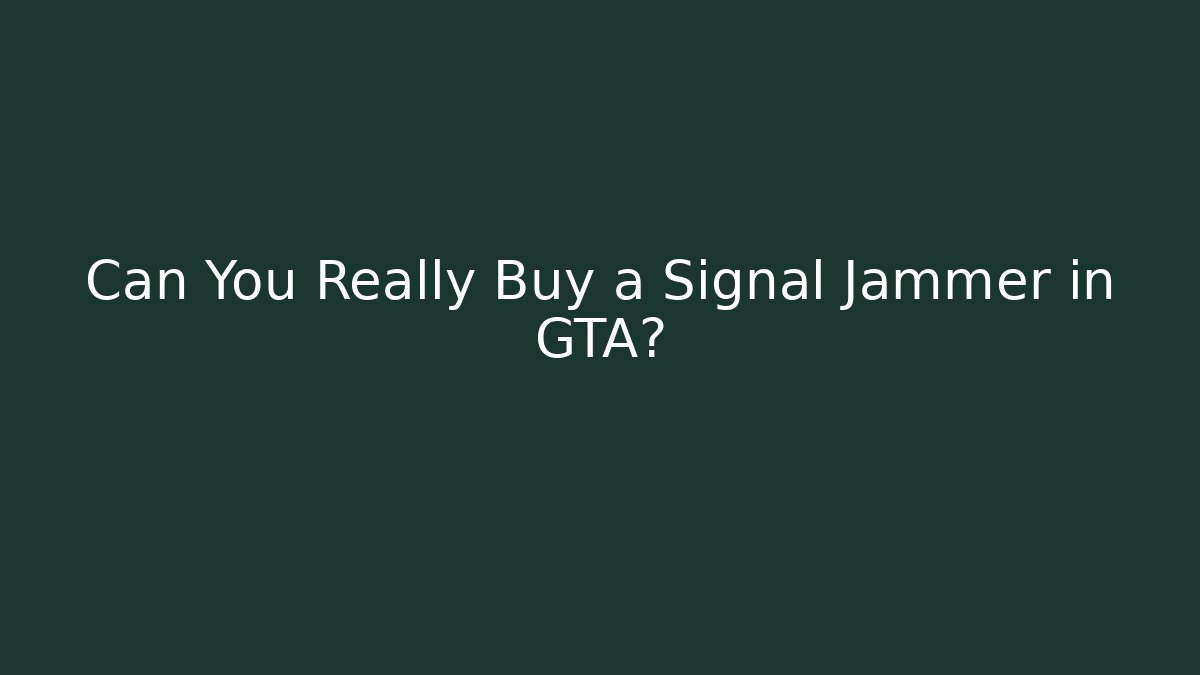 Can You Really Buy a Signal Jammer in GTA?