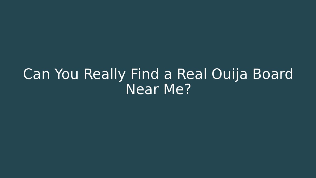 Can You Really Find a Real Ouija Board Near Me?