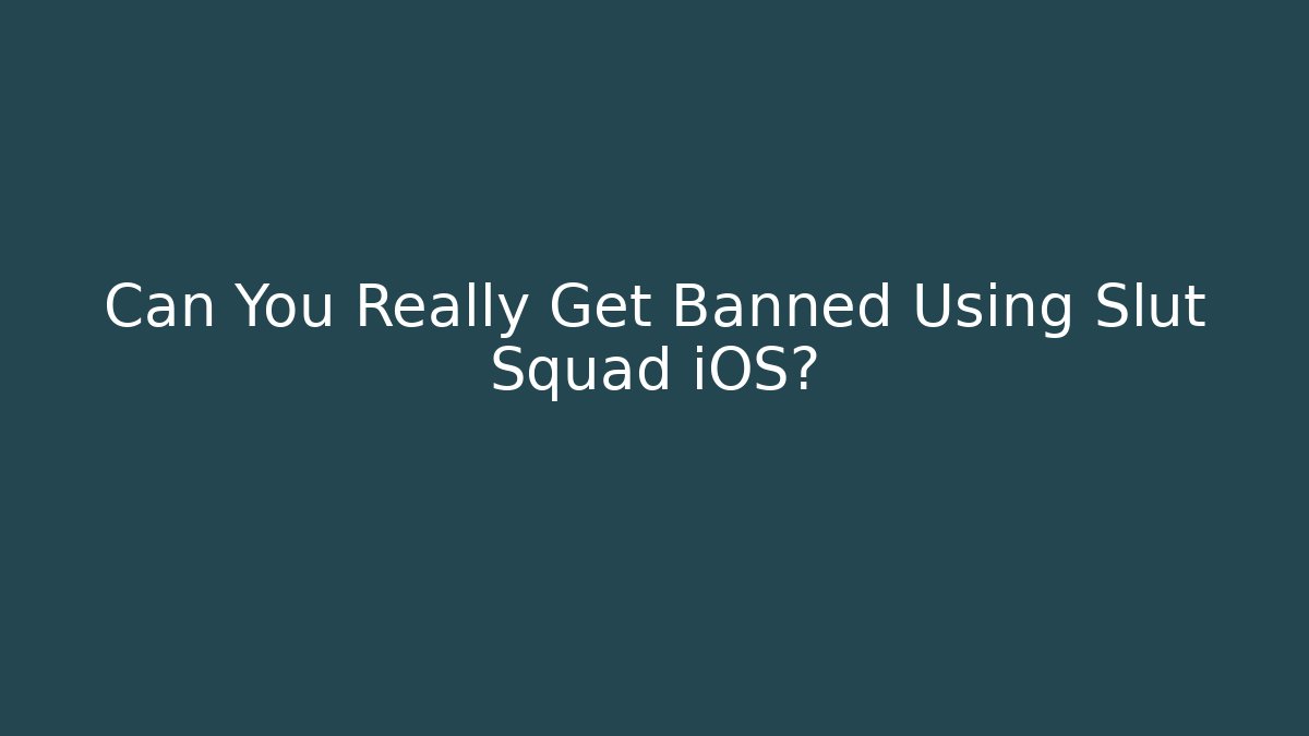 Can You Really Get Banned Using Slut Squad iOS? - Andrea Zevedo