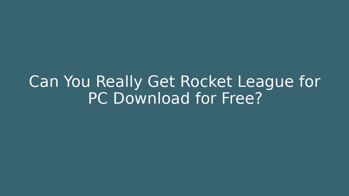 Can You Really Get Rocket League for PC Download for Free? - Andrea Zevedo