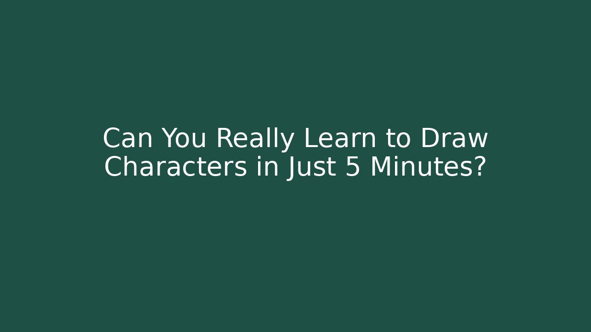 Can You Really Learn to Draw Characters in Just 5 Minutes?