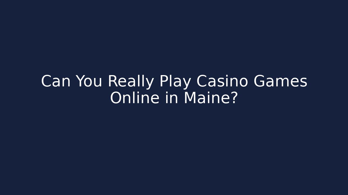 Can You Really Play Casino Games Online in Maine?