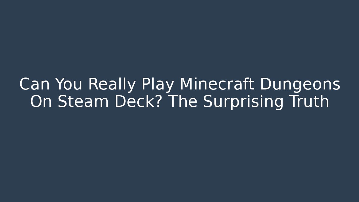 Can You Really Play Minecraft Dungeons On Steam Deck? The Surprising Truth