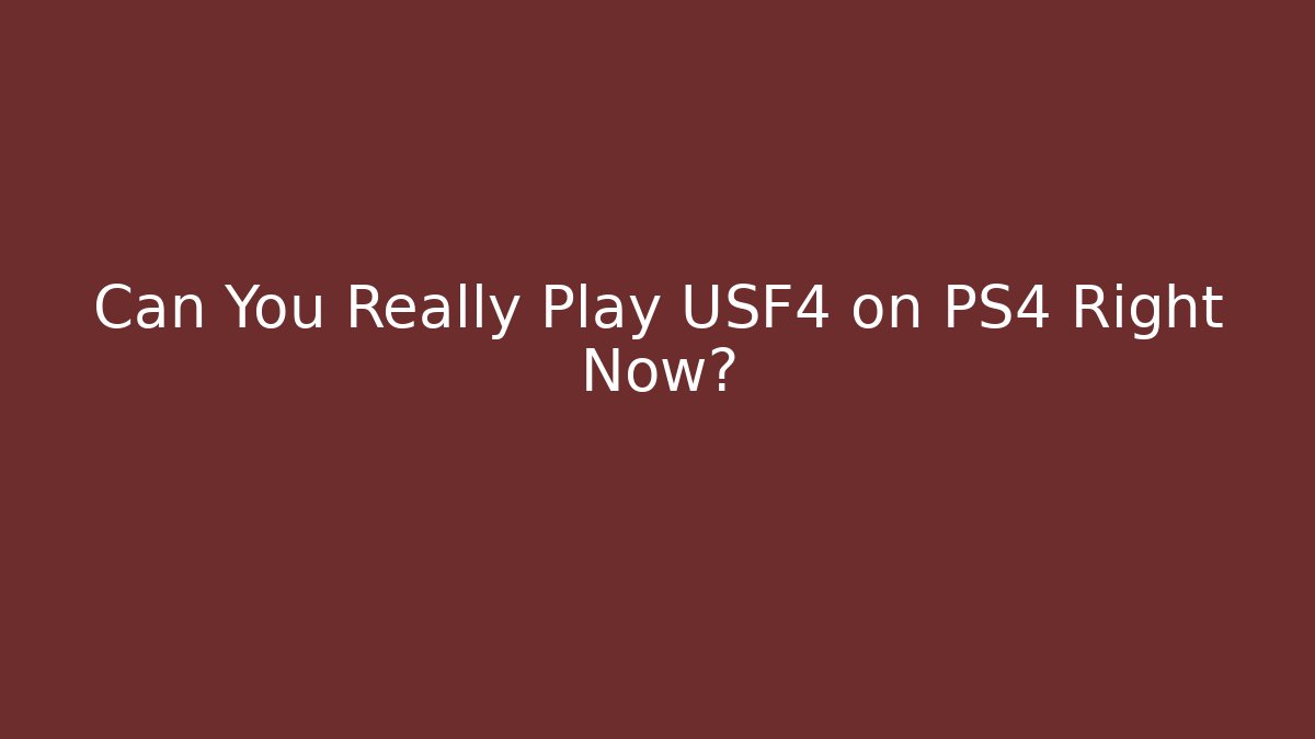 Can You Really Play USF4 on PS4 Right Now? - Andrea Zevedo