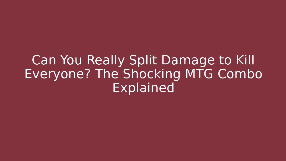 Can You Really Split Damage to Kill Everyone? The Shocking MTG Combo Explained - Andrea Zevedo