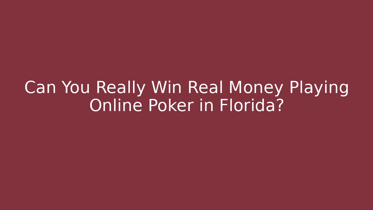 Can You Really Win Real Money Playing Online Poker in Florida?