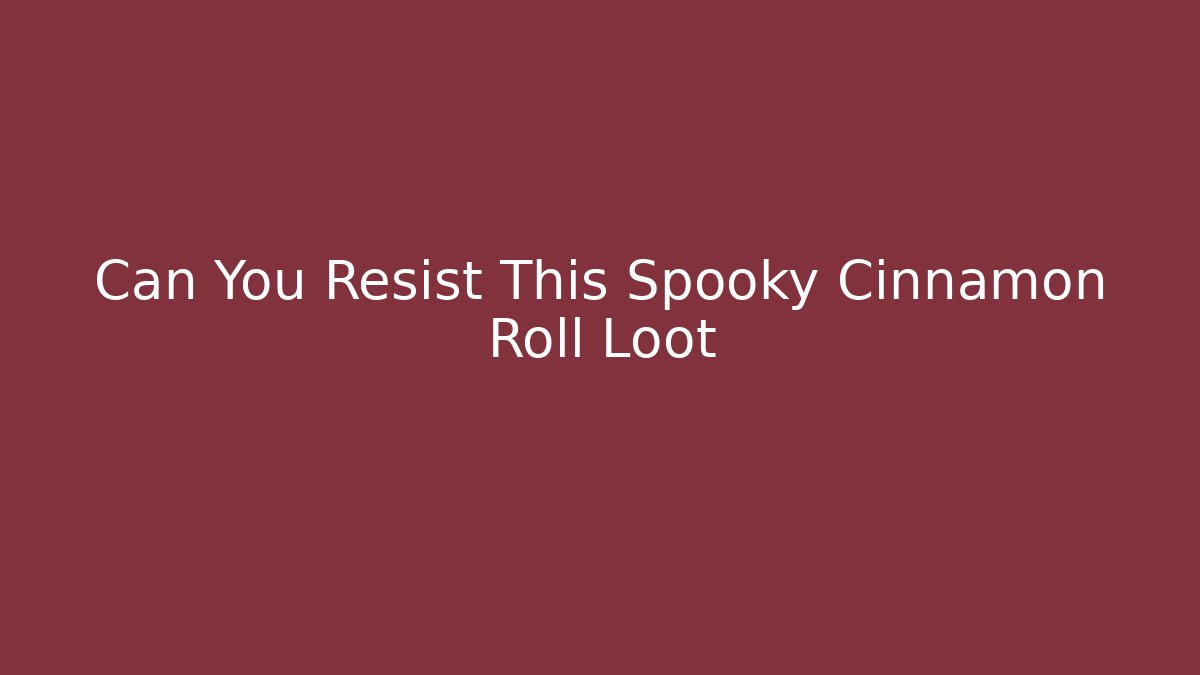 Can You Resist This Spooky Cinnamon Roll Loot - Andrea Zevedo