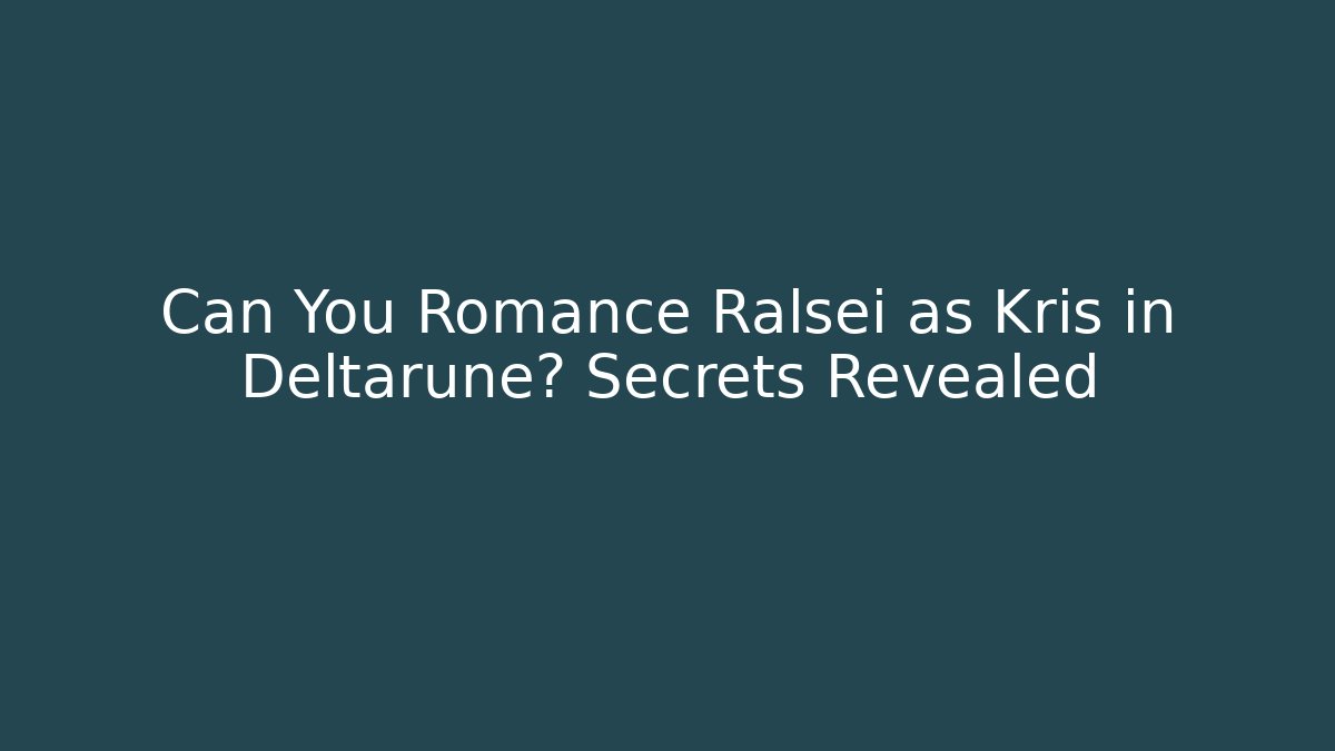 Can You Romance Ralsei as Kris in Deltarune? Secrets Revealed - Andrea Zevedo