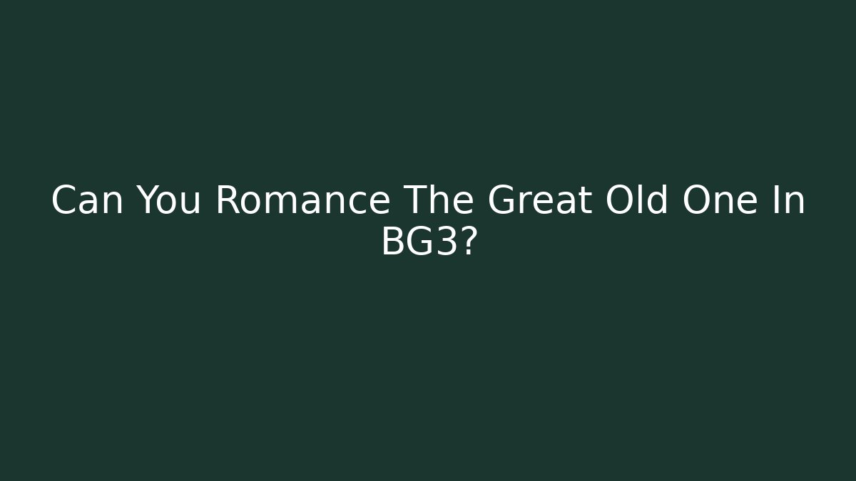 Can You Romance The Great Old One In BG3?