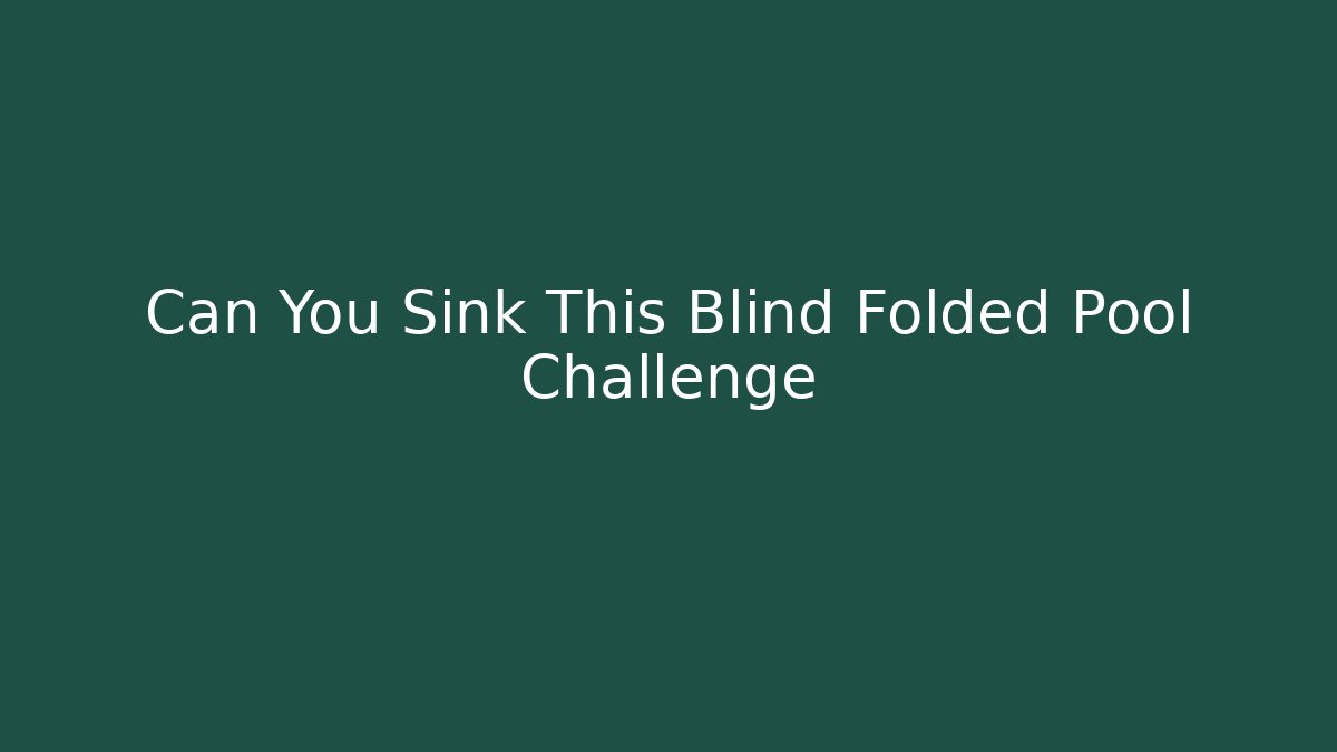 Can You Sink This Blind Folded Pool Challenge