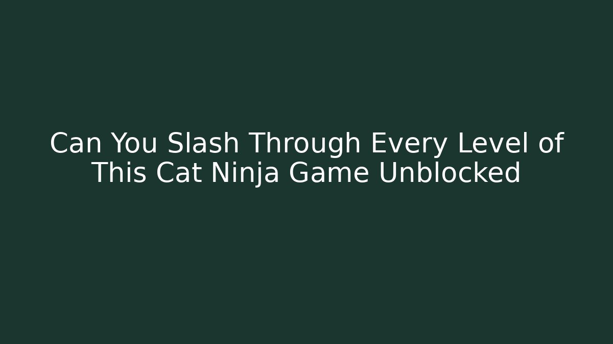Can You Slash Through Every Level of This Cat Ninja Game Unblocked