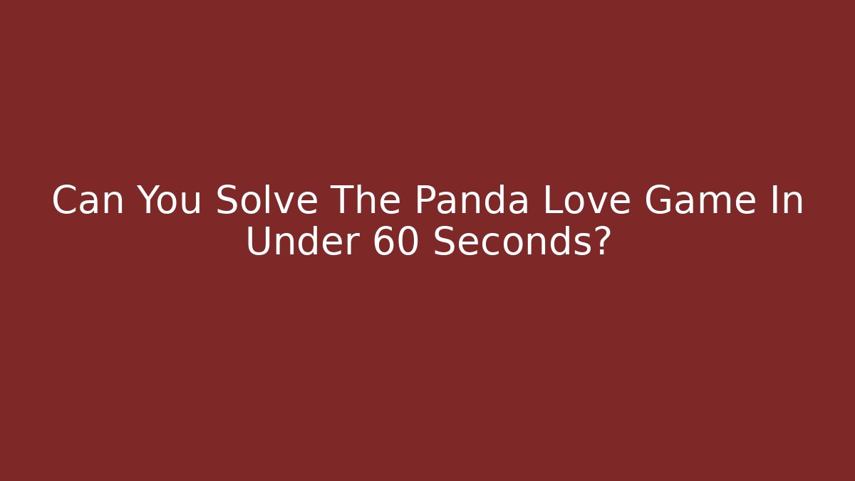 Can You Solve The Panda Love Game In Under 60 Seconds?