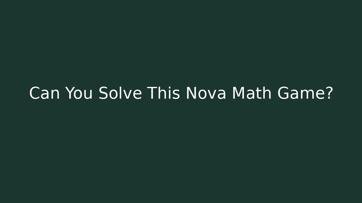 Can You Solve This Nova Math Game?