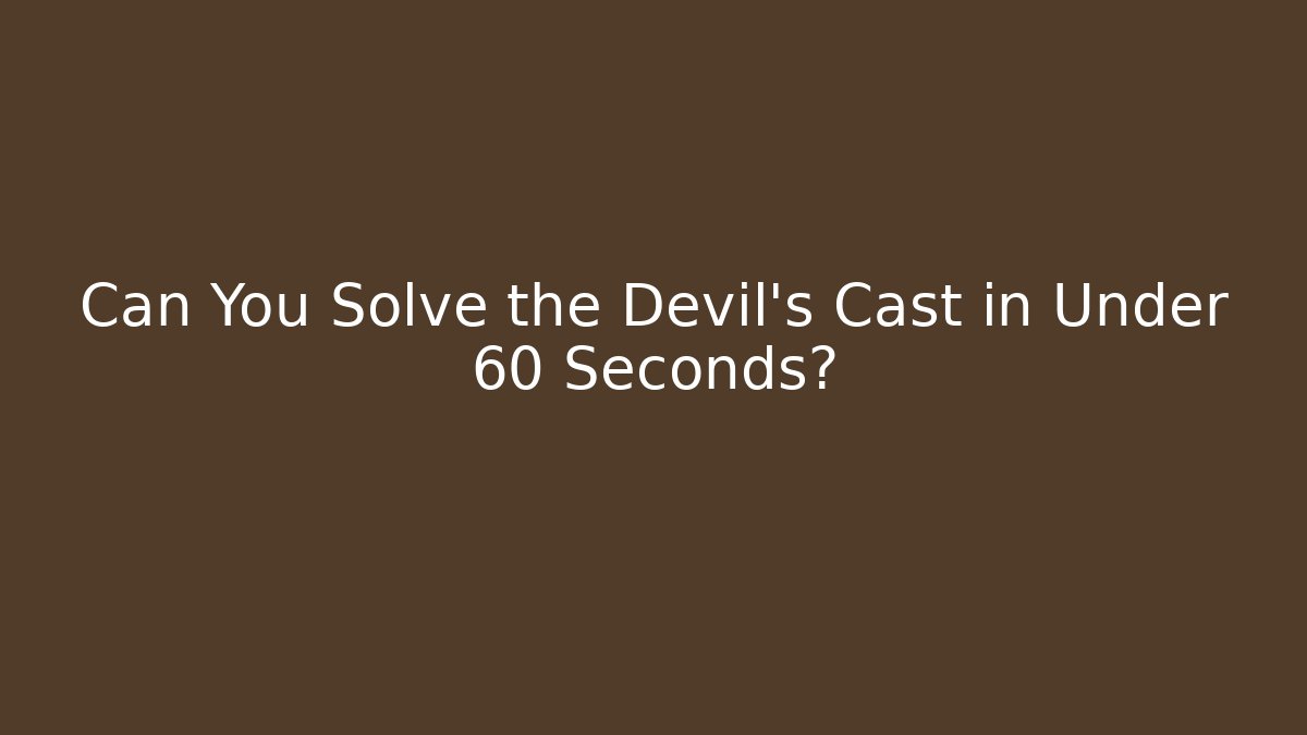 Can You Solve the Devil’s Cast in Under 60 Seconds?