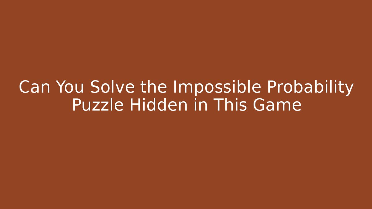 Can You Solve the Impossible Probability Puzzle Hidden in This Game - Andrea Zevedo