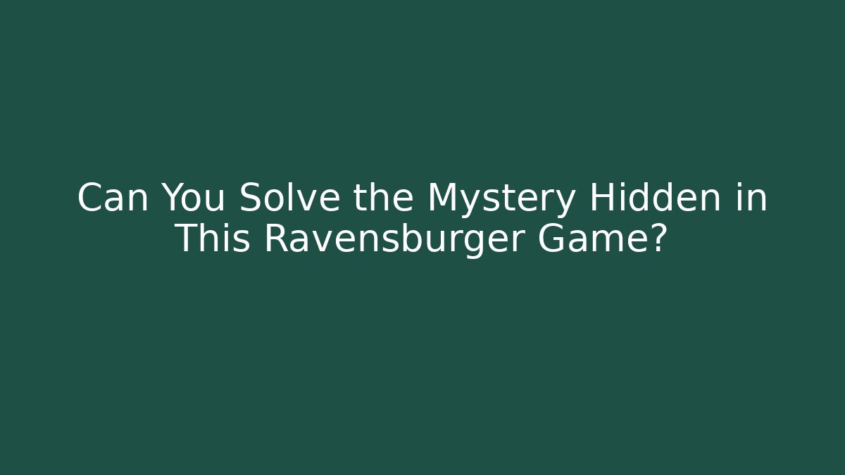 Can You Solve the Mystery Hidden in This Ravensburger Game?