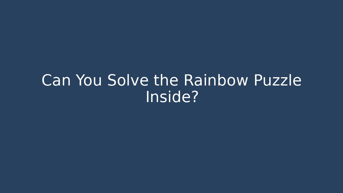Can You Solve the Rainbow Puzzle Inside?