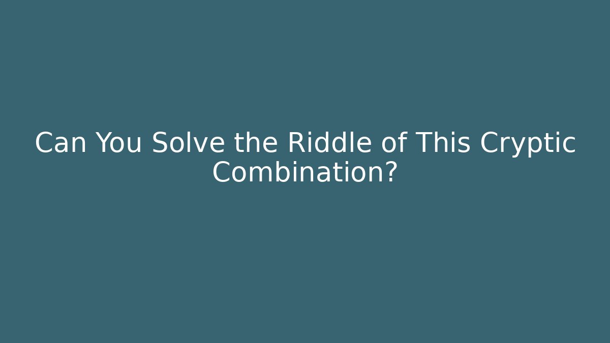 Can You Solve the Riddle of This Cryptic Combination?