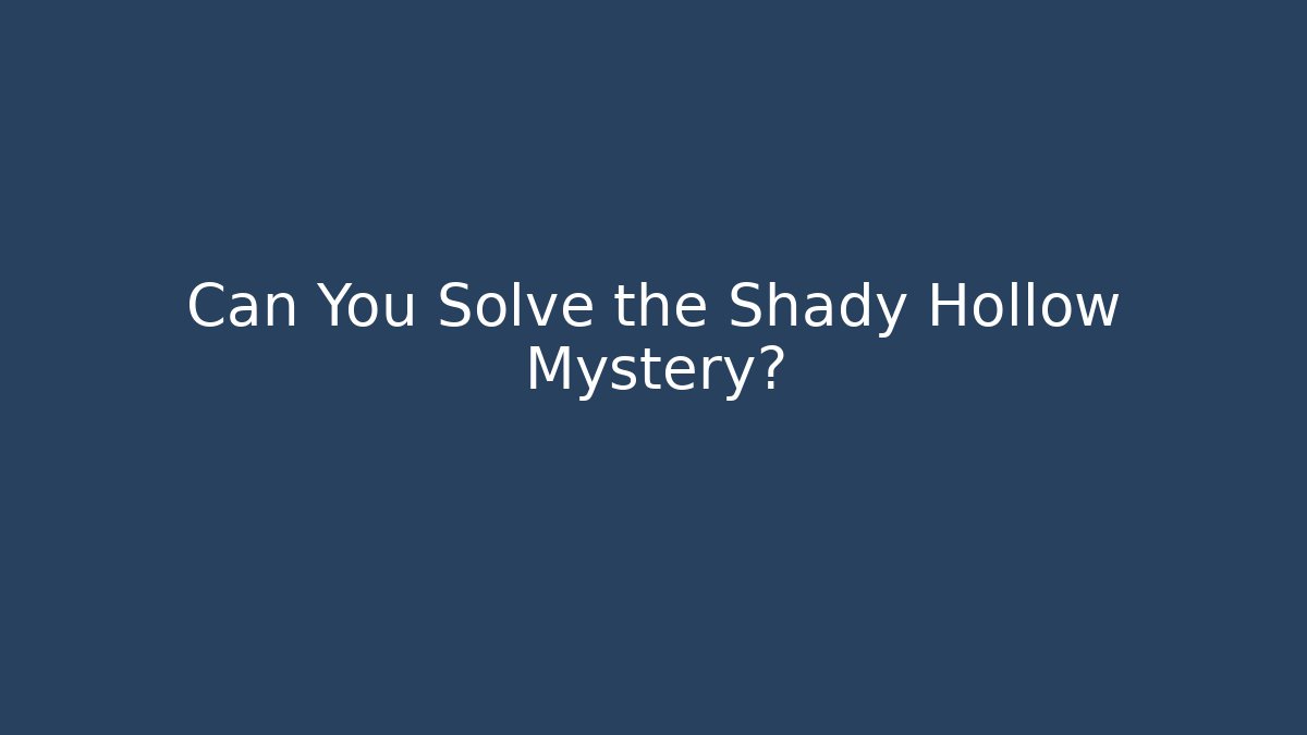 Can You Solve the Shady Hollow Mystery?