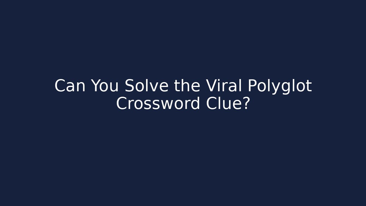 Can You Solve the Viral Polyglot Crossword Clue?