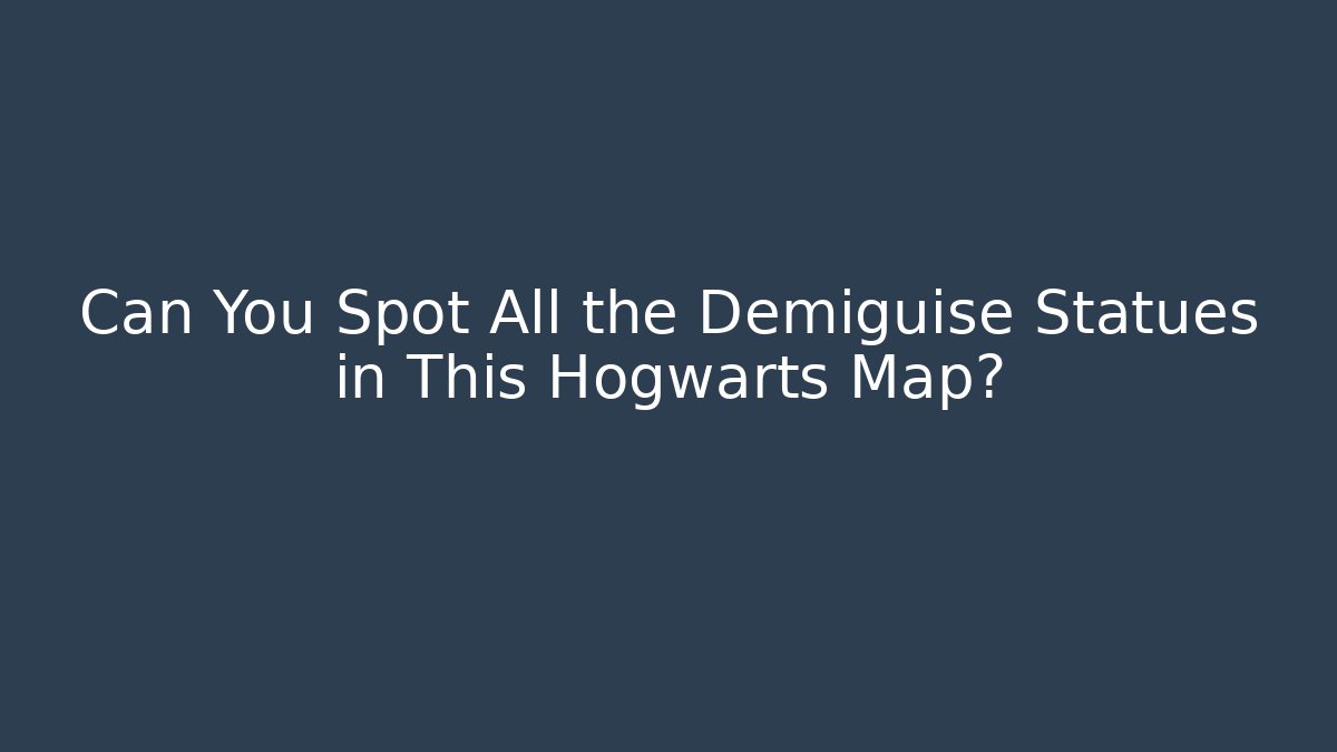 Can You Spot All the Demiguise Statues in This Hogwarts Map?